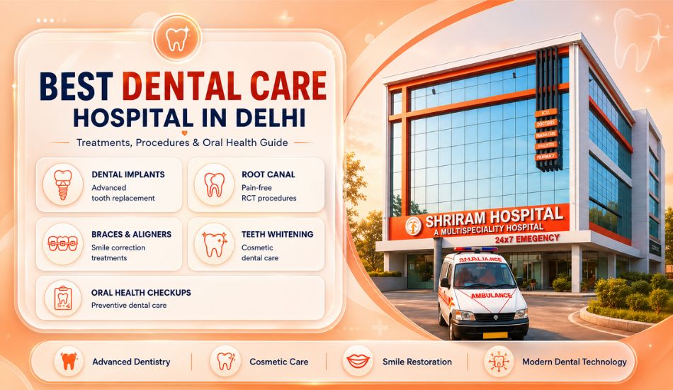 Best Dental Care Hospital in Delhi: Treatments, Procedures & Oral Health Guide
